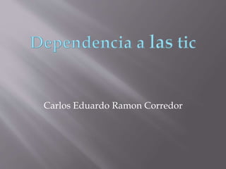 Carlos Eduardo Ramon Corredor
 