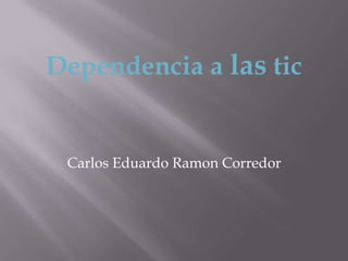 Carlos Eduardo Ramon Corredor
 