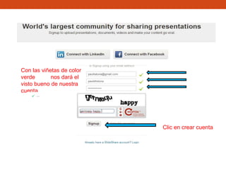 Con las viñetas de color
verde nos dará el
visto bueno de nuestra
cuenta
Clic en crear cuenta