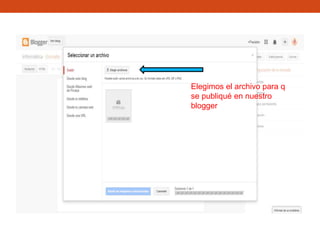 Elegimos el archivo para q
se publiqué en nuestro
blogger