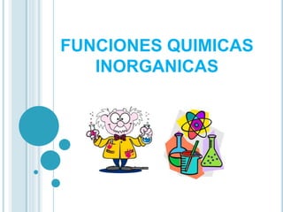FUNCIONES QUIMICAS
INORGANICAS
 
