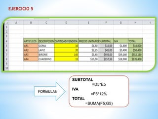 FORMULAS 
SUBTOTAL 
=D5*E5 
IVA 
=F5*12% 
TOTAL 
=SUMA(F5;G5) 
 