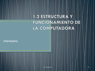 1.2 Hardware 10 
(Hardware) 
 