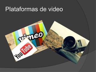 Plataformas de video 
 