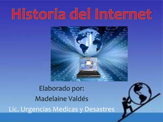 Elaborado por: 
Madelaine Valdés 
Lic. Urgencias Medicas y Desastres 
 
