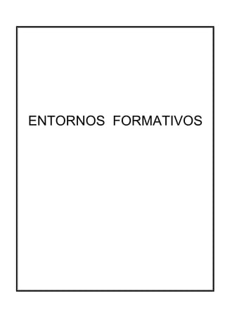 ENTORNOS FORMATIVOS  
