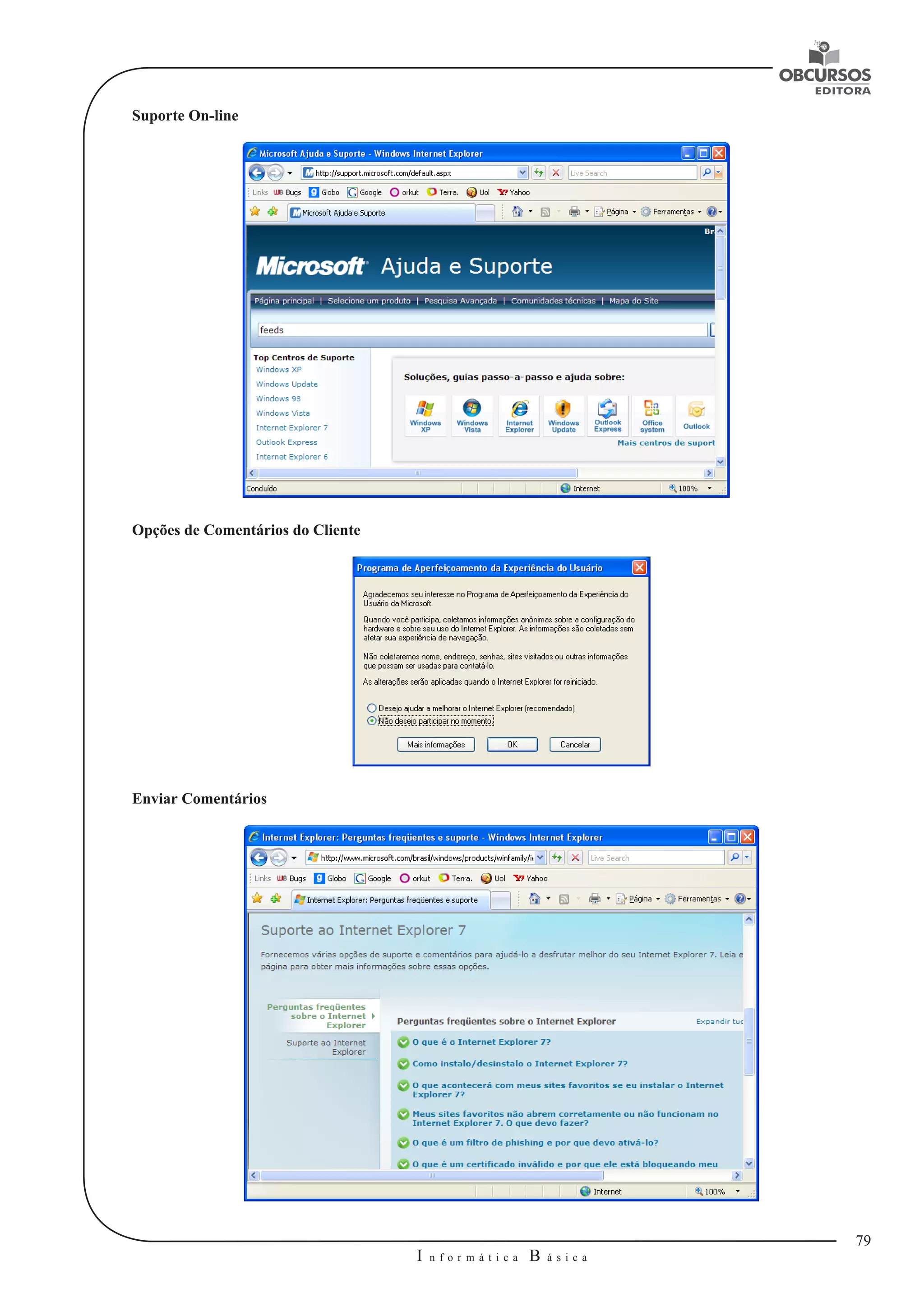 79 
I n f o r m á t i c a B á s i c a 
U 
Suporte On-line 
Opções de Comentários do Cliente 
Enviar Comentários 
 