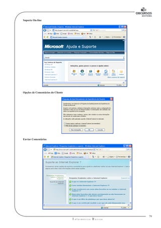 79 
I n f o r m á t i c a B á s i c a 
U 
Suporte On-line 
Opções de Comentários do Cliente 
Enviar Comentários 
 