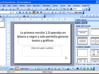 La primera versión 1.0 operaba en 
blanco y negro y solo permitía generar 
textos y gráficos. 
 