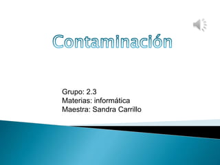 Grupo: 2.3
Materias: informática
Maestra: Sandra Carrillo
 