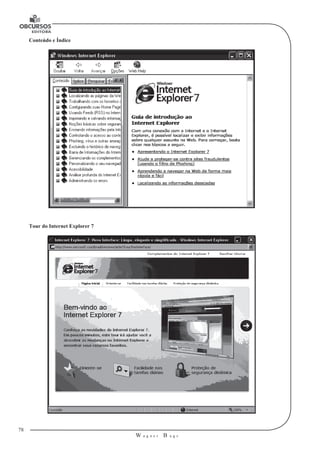 78
W a g n e r B u g s
U
Conteúdo e Índice
Tour do Internet Explorer 7
 