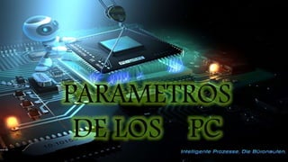 PARAMETROS
DE LOS PC
 