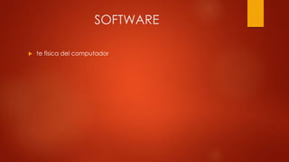 SOFTWARE
 te física del computador
 