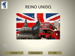 2015/16 Samia Sarsri 4ºA
REINO UNIDO.
 