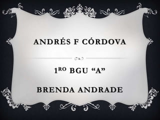 ANDRÉS F CÓRDOVA
1RO BGU “A”
BRENDA ANDRADE
 