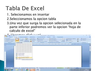 1. Selecionamos en insertar
2.Seleccionamos la opcion tabla
3.Una vez que surga la opcion selecionada en la
parte inferior podremos ver la opcion “hoja de
calculo de excel”
4. Hacemos click y ya!
 
