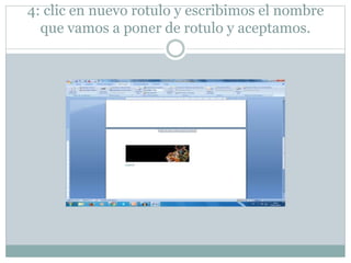 4: clic en nuevo rotulo y escribimos el nombre
que vamos a poner de rotulo y aceptamos.
 
