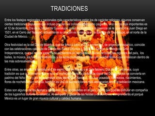 TRADICIONES
Entre los festejos regionales y nacionales más característicos están los de carácter religioso, algunos conservan
ciertas tradiciones populares que incluso pueden ser consideradas como paganas. Uno de los más importantes es
el 12 de diciembre, Día de la Virgen de Guadalupe, quien de acuerdo a la creencia se le apareció a Juan Diego en
1531, en el Cerro del Tepeyac, actualmente su imagen es venerada en la Basílica de Guadalupe, en el norte de la
Ciudad de México.
Otra festividad es la del Día de Muertos, que se lleva a cabo el 2 de noviembre, de origen prehispánico, coincide
con las celebraciones católicas de Día de los Fieles Difuntos y Todos los Santos. Al festejo del Grito de
Independencia, que se realiza cada 15 de septiembre en las plazas públicas de todas las regiones del país, los
bailes, la música, los fuegos pirotécnicos y las luces multicolores le dan un carácter festivo que lo colocan dentro de
las más sobresalientes.
Entre otras, se encuentra también el 6 de enero, Día de Reyes o el 2 de febrero, Día de la Candelaria, cuya
tradición es que a la persona que le tocó el muñeco durante la partida de rosca del Día de Reyes se convierta en
padrino del Niño Dios y les lleve tamales a los demás. La Navidad, con sus posadas, villancicos, nacimientos,
flores de nochebuena y piñatas, también es una de las tradiciones más destacadas entre la población mexicana.
Estas son algunas de las fiestas y tradiciones más acentuadas en el país, de las que podrás disfrutar en compañía
de los lugareños durante tu estancia. Al compartir y gozar de las fiestas y costumbres, comprenderás el porqué
México es un lugar de gran riqueza cultural y calidez humana.
 