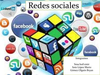 Redes sociales
Integrantes
Sosa hoil emir
Soto López Mario
Gómez Olguín Bryan
 