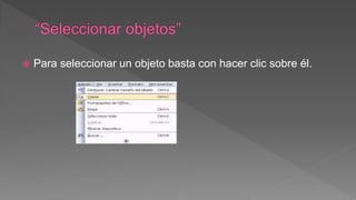  Para seleccionar un objeto basta con hacer clic sobre él.
 