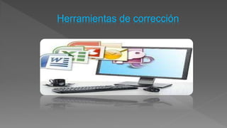 Herramientas de corrección
 