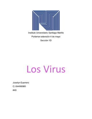 Instituto Universitario Santiago Mariño
Porlamar extensión 4 de mayo
Sección 1D
Los Virus
Joselyn Guerrero
C.I 84496980
#49
 