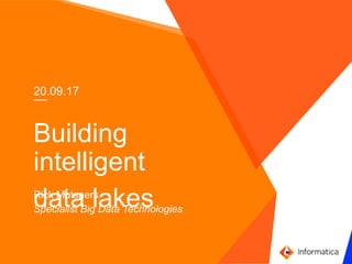 `
20.09.17
Building
intelligent
data lakesRick Mutsaers
Specialist Big Data Technologies
 