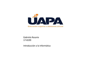 Gabriela Rosario
17-8199
Introducción a la Informática
 