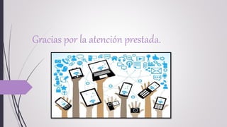 Gracias por la atención prestada.
 