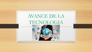 AVANCE DE LA
TECNOLOGIA
 