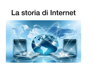 La storia di Internet
 
