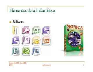 Elementos de la Informática

     Software




Septiembre 2011 - Enero 2012
JCSA                           Informática I   8
 