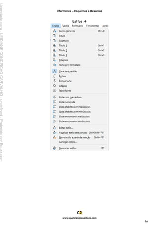 Informática – Esquemas e Resumos
www.quebrandoquestoes.com
46
Estilos →
Licenciado
para
-
LEIDIANE
CONCEICAO
CARVALHO
-
undefined
-
Protegido
por
Eduzz.com
 