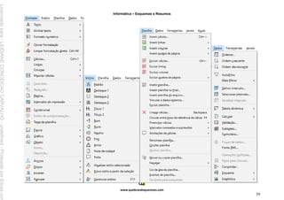 Informática – Esquemas e Resumos
www.quebrandoquestoes.com
59
Licenciado
para
-
LEIDIANE
CONCEICAO
CARVALHO
-
undefined
-
Protegido
por
Eduzz.com
 