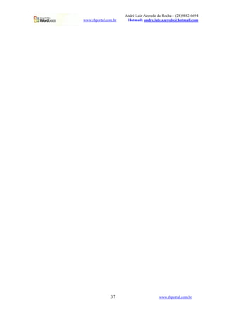 André Luiz Azeredo da Rocha – (28)9882-6694
www.rhportal.com.br    Hotmail: andre.luiz.azeredo@hotmail.com




               37                        www.rhportal.com.br
 