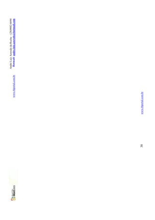 André Luiz Azeredo da Rocha – (28)9882-6694
                   www.rhportal.com.br    Hotmail: andre.luiz.azeredo@hotmail.com




38   www.rhportal.com.br
 