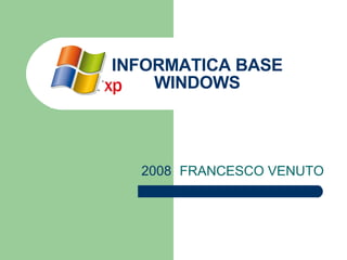 INFORMATICA BASE WINDOWS FRANCESCO VENUTO 2008 