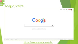 Google Search
https://www.google.com.br
 