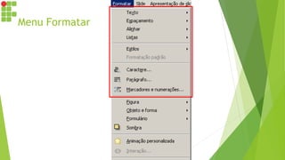 Menu Formatar
 