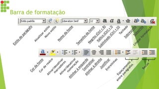 Barra de formatação
 