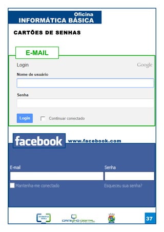 INFORMÁTICA BÁSICA
Oficina
37
www.facebook.com
CARTÕES DE SENHAS
E-MAIL
 