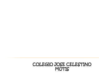 COLEGIO JOSE CELESTINO MUTISBase De DatosJuan Carlos AriasOnce Uno  