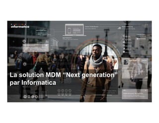 La solution MDM “Next generation”
par Informatica
 