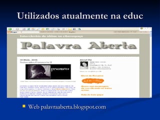 Utilizados atualmente na educ Web palavraaberta.blogspot.com  