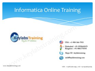 Informatica Online Training
www.keylabstraining.com
USA - +1-908-366-7933, Ind - +91-9550645679
 