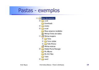 Pastas - exemplos




Prof. Mauro   Informática Básica – Parte 3 (Software)   14
 