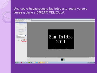 Una vez q hayas puesto las fotos a tu gusto ya solo tienes q darle a CREAR PELICULA