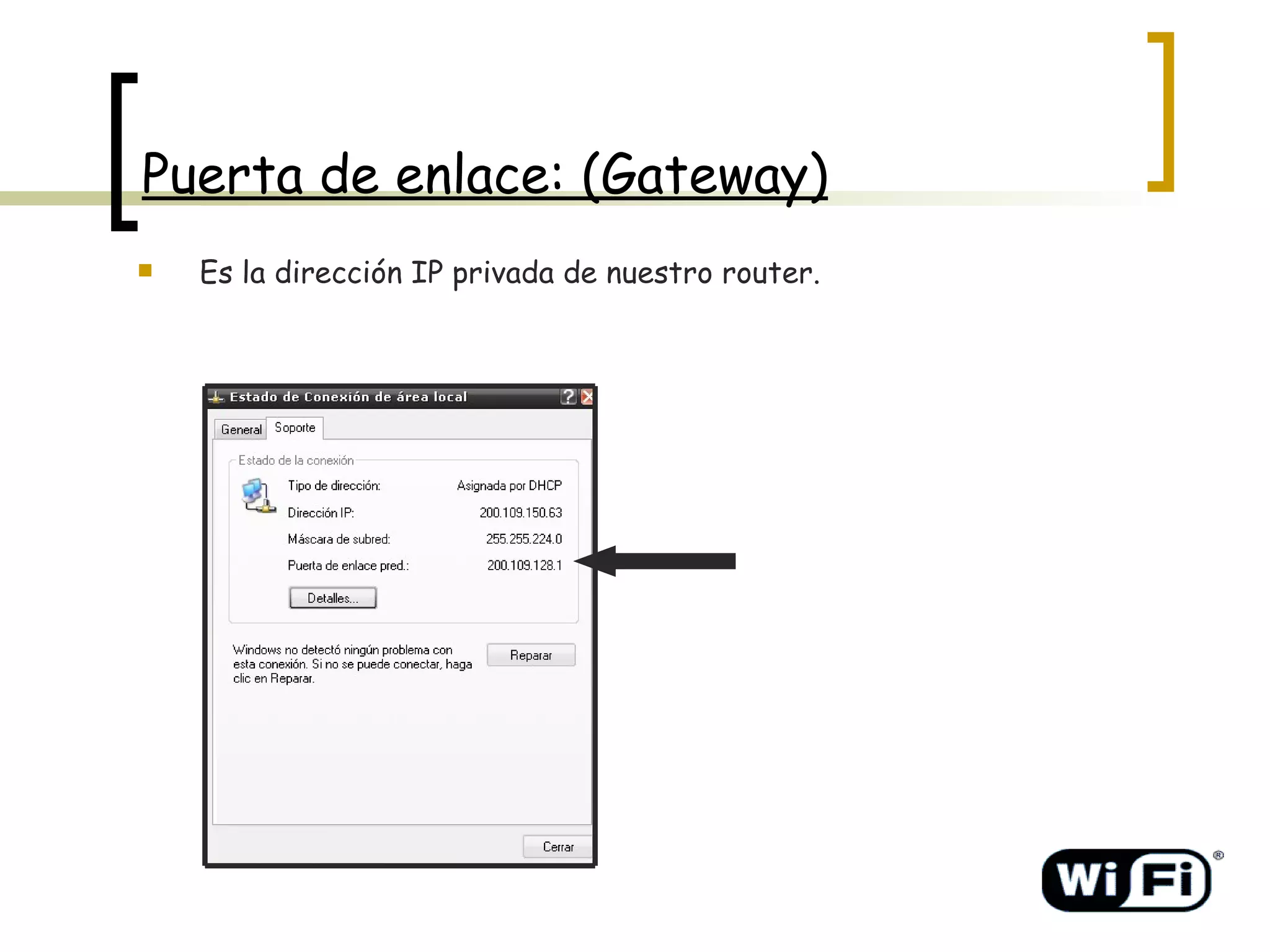 Puerta de enlace: (Gateway) Es la dirección IP privada de nuestro router. 