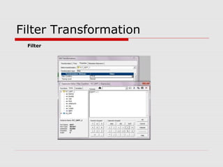 Filter Transformation
Filter
 