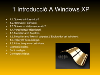 1 Introducció A Windows XP ,[object Object],[object Object],[object Object],[object Object],[object Object],[object Object],[object Object],[object Object],[object Object],[object Object],[object Object]
